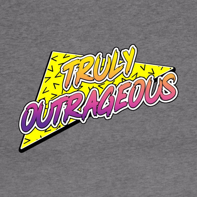 Truly Outrageous by BigOrangeShirtShop